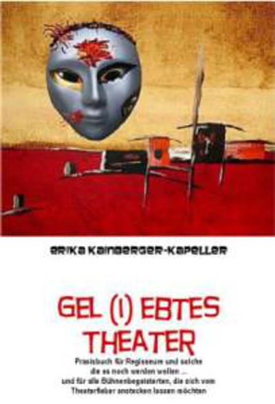 Gel(I)ebtes Theater von Erika Kainberger-Kapeller